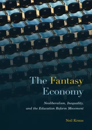 $PDF$/READ/DOWNLOAD The Fantasy Economy: Neoliberalism, Inequality, and the Education Reform