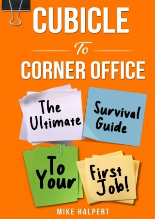 Read ebook [PDF] Cubicle To Corner Office: The Ultimate Survival Guide To Your First Job!