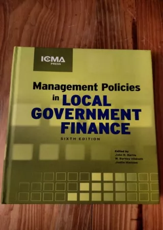 [PDF READ ONLINE] Management Policies in Local Government Finance (MUNICIPAL MANAGEMENT SERIES)