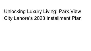 Unlocking Luxury Living_ Park View City Lahore’s 2023 Installment Plan