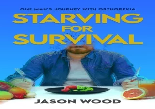 PDF DOWNLOAD Starving for Survival : One Man's Journey With Orthorexia