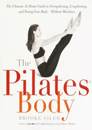 [PDF READ ONLINE] The Pilates Body: The Ultimate At-Home Guide to Strengthening, Lengthening and