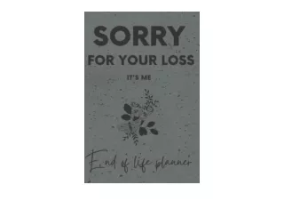 PDF read online Sorry for your loss Its me End Of Life Planner Information for m