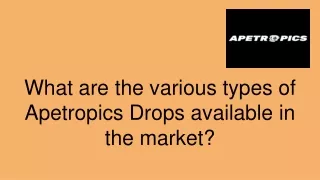 What are the various types of Apetropics Drops available in the market?