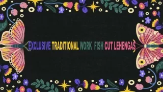 EXCLUSIVE TRADITIONAL WORK  FISH CUT LEHENGAS