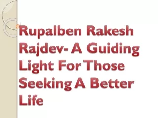 Rupalben Rakesh Rajdev- A Guiding Light For Those Seeking A Better Life