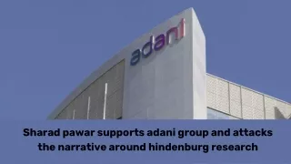 Sharad pawar supports adani group and attacks the narrative around hindenburg research