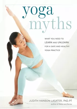 [PDF READ ONLINE] Yoga Myths: What You Need to Learn and Unlearn for a Safe and