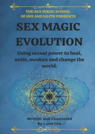 get [PDF] Download Sex Magic Evolution: Using sexual power to heal, unite, awake