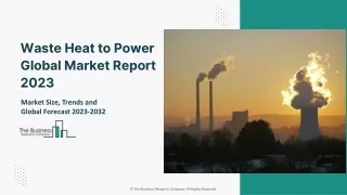 Global Waste Heat To Power Market Industry Trends, Challenges, And Forecast 2032