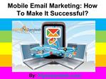 Mobile Email Marketing: How To Make It Successful?