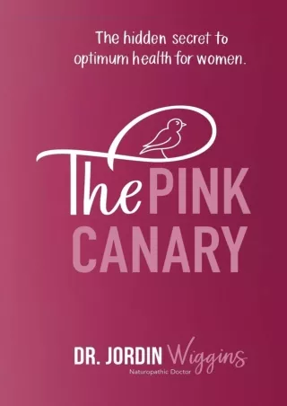 Download Book [PDF] The Pink Canary: The Hidden Secret to Optimum Health for Wom