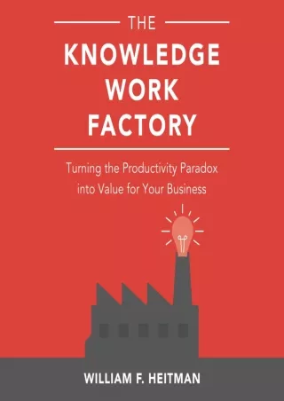 PDF_ The Knowledge Work Factory: Turning the Productivity Paradox into Value for