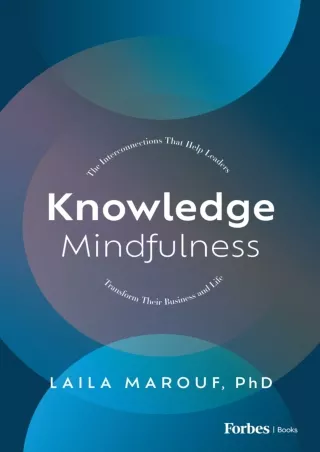 READ [PDF] Knowledge Mindfulness: The Interconnections That Help Leaders Transform Their