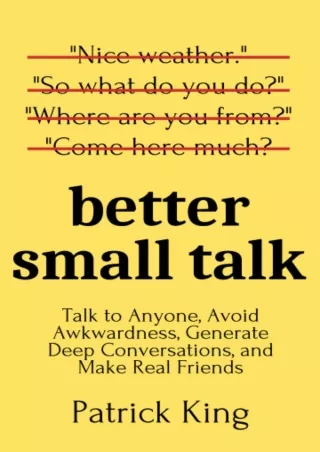 READ [PDF] Better Small Talk: Talk to Anyone, Avoid Awkwardness, Generate Deep