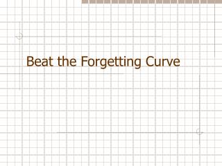 Beat the Forgetting Curve