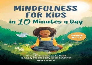 EPUB READ Mindfulness for Kids in 10 Minutes a Day: Simple Exercises to Feel Cal