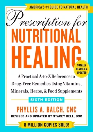 $PDF$/READ/DOWNLOAD Prescription for Nutritional Healing, Sixth Edition: A Practical A-to-Z