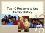 Top 10 Reasons to Use Family History