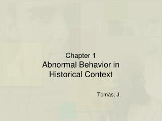 Chapter 1 Abnormal Behavior in Historical Context Tomàs, J.