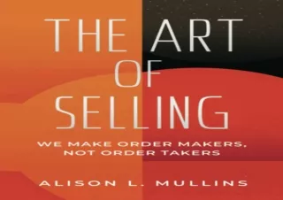 [PDF] DOWNLOAD The Art of Selling: We Make Order Makers, Not Order Takers
