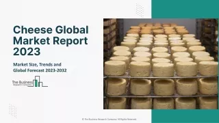 Cheese Market 2023 - By Size, Trends, Opportunities And Forecast To 2032