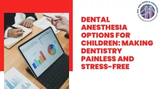 Dental Anesthesia Options for Children: Making Dentistry Painless and Stress-Fre