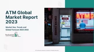 ATM Market 2023 - By Size, Share, Trends And Growth Prospects 2032