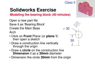 Solidworks Exercise Modeling the bearing block (40 minutes)