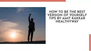 How To Be The Best Version Of Yourself Tips by Amit Kakkar Healthyway