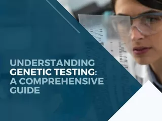 Understanding Genetic Testing- A Comprehensive Guide