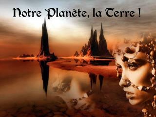 Notre Planète, la Terre !