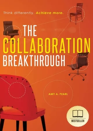 [PDF] DOWNLOAD The Collaboration Breakthrough: Think Differently. Achieve More (Revised &