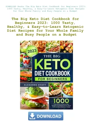 DOWNLOAD Books The Big Keto Diet Cookbook for Beginners 2023 1000 Tasty  Healthy  & Easy-to-Learn Ke