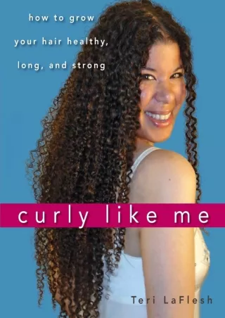 READ [PDF] Curly Like Me: How to Grow Your Hair Healthy, Long, and Strong