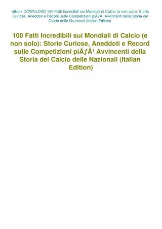 eBook DOWNLOAD 100 Fatti Incredibili sui Mondiali di Calcio (e non solo) Storie Curiose  Aneddoti e