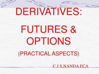 DERIVATIVES: FUTURES &amp; OPTIONS (PRACTICAL ASPECTS)
