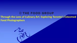 Through the Lens of Culinary Art: Exploring Toronto's Esteemed Food Photographer