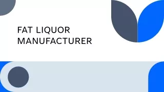 FAT LIQUOR MANUFACTURER