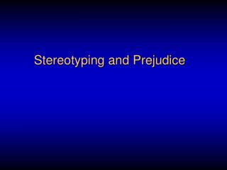 Stereotyping and Prejudice