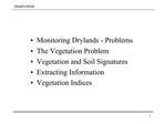 Monitoring Drylands - Problems The Vegetation Problem Vegetation and Soil Signatures Extracting Information Vegetation I