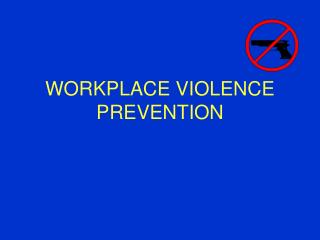 WORKPLACE VIOLENCE PREVENTION