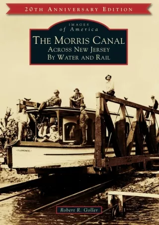 [PDF] DOWNLOAD The Morris Canal: Across New Jersey by Water and Rail (Images of America)