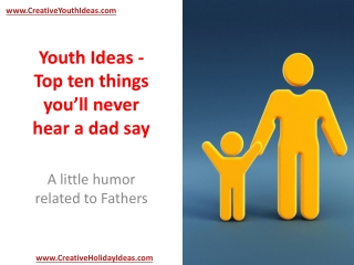 Youth Ideas - Top ten things you’ll never hear a dad say