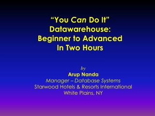 “You Can Do It” Datawarehouse: Beginner to Advanced In Two Hours