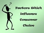 Factors Which Influence Consumer Choice