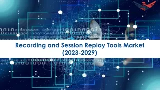 Recording and Session Replay Tools Market Size, Growth and Research Report 2029.
