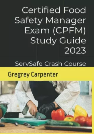 PDF/READ Certified Food Safety Manager Exam (CPFM) Study Guide 2023: ServSafe & CPFM