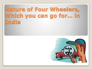 Nature of Four Wheelers, Which you can go for… in India