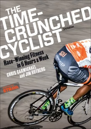 [READ DOWNLOAD] The Time-Crunched Cyclist: Race-Winning Fitness in 6 Hours a Week, 3rd Ed.